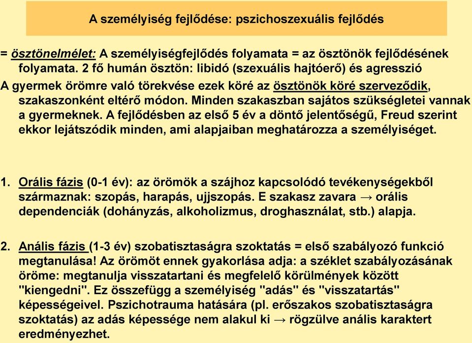 Minden szakaszban sajátos szükségletei vannak a gyermeknek. A fejlődésben az első 5 év a döntő jelentőségű, Freud szerint ekkor lejátszódik minden, ami alapjaiban meghatározza a személyiséget. 1.