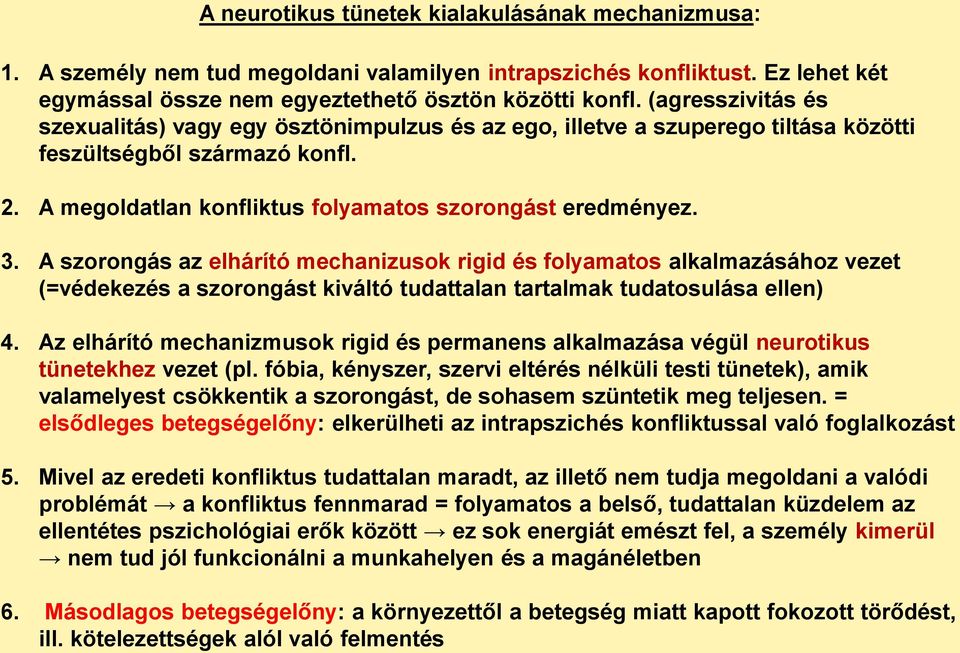 A szorongás az elhárító mechanizusok rigid és folyamatos alkalmazásához vezet (=védekezés a szorongást kiváltó tudattalan tartalmak tudatosulása ellen) 4.