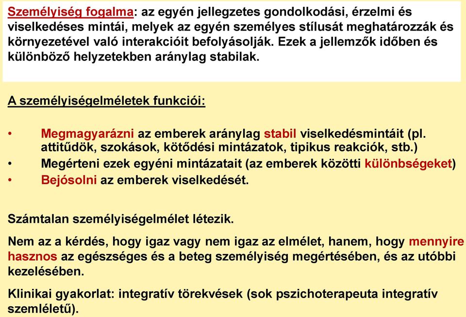 attitűdök, szokások, kötődési mintázatok, tipikus reakciók, stb.) Megérteni ezek egyéni mintázatait (az emberek közötti különbségeket) Bejósolni az emberek viselkedését.