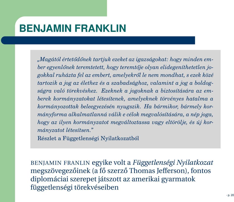 Ezeknek a jogoknak a biztosítására az emberek kormányzatokat létesítenek, amelyeknek törvényes hatalma a kormányozottak beleegyezésén nyugszik.