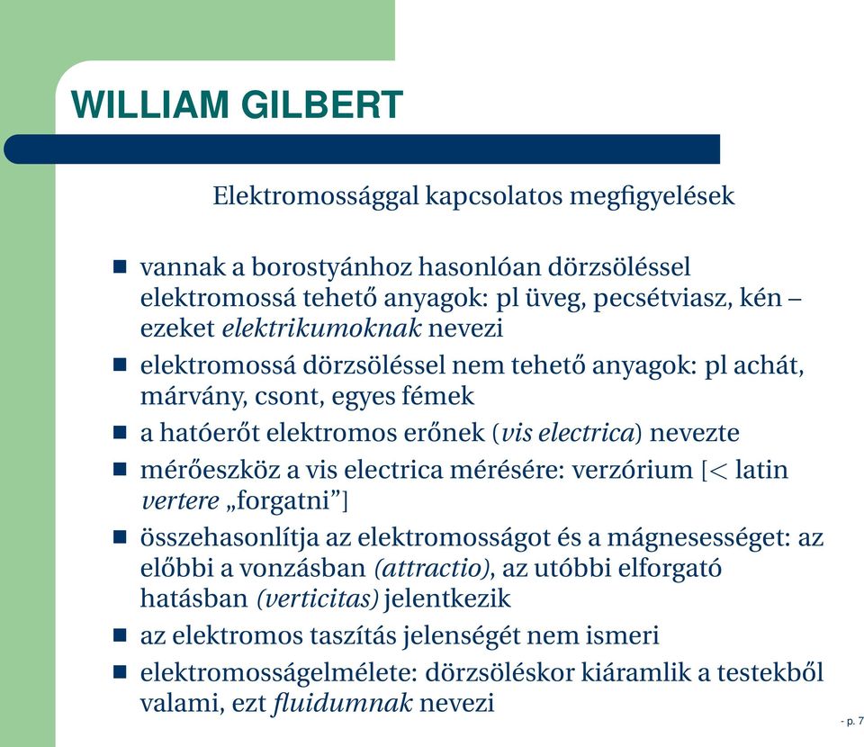 a vis electrica mérésére: verzórium [< latin vertere forgatni ] összehasonlítja az elektromosságot és a mágnesességet: az előbbi a vonzásban (attractio), az utóbbi