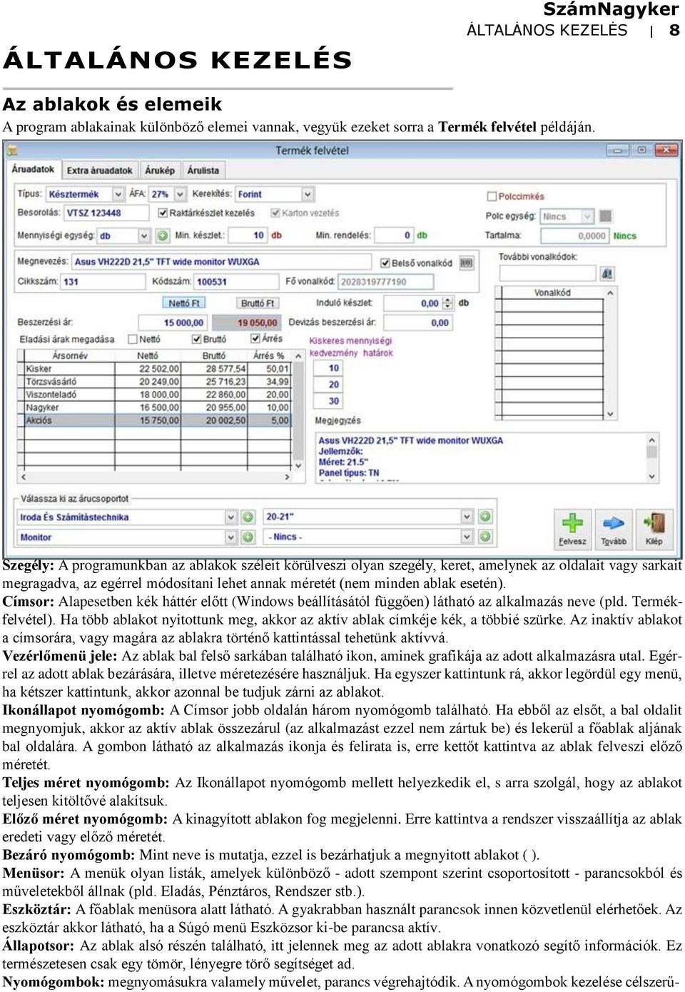 Címsor: Alapesetben kék háttér előtt (Windows beállításától függően) látható az alkalmazás neve (pld. Termékfelvétel).