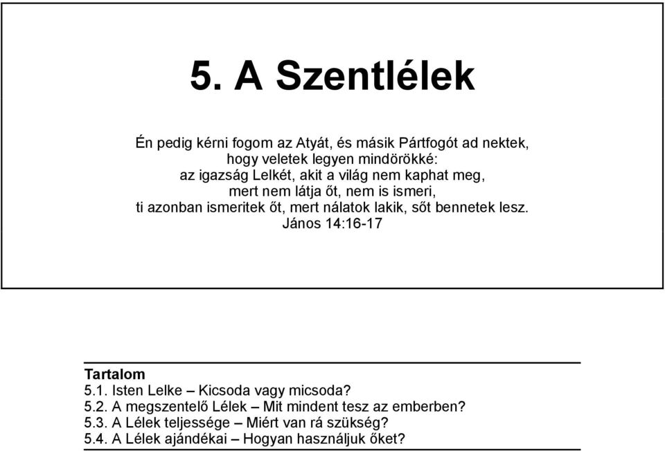 lakik, sőt bennetek lesz. János 14:16-17 Tartalom 5.1. Isten Lelke Kicsoda vagy micsoda? 5.2.