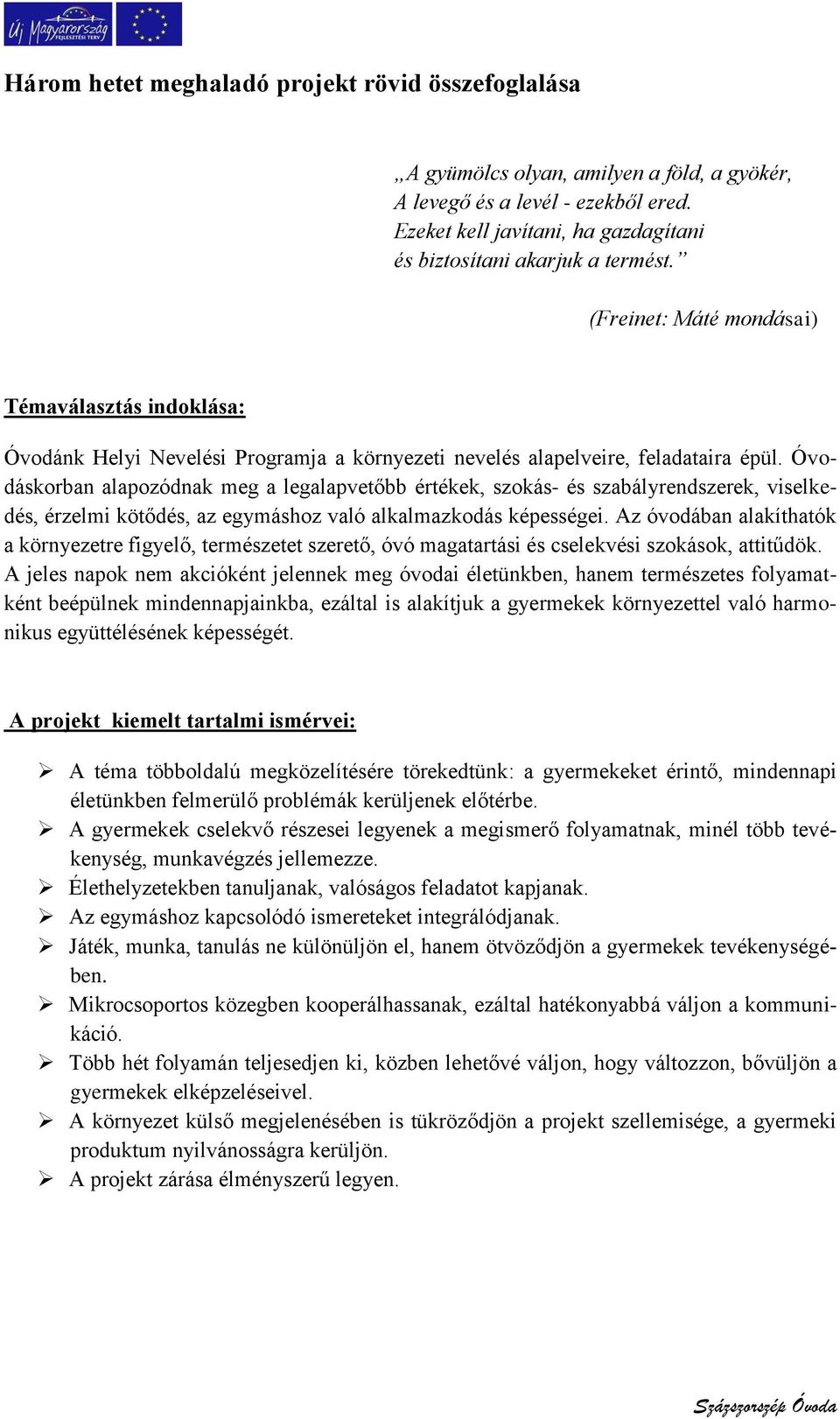 (Freinet: Máté mondásai) Témaválasztás indoklása: Óvodánk Helyi Nevelési Programja a környezeti nevelés alapelveire, feladataira épül.