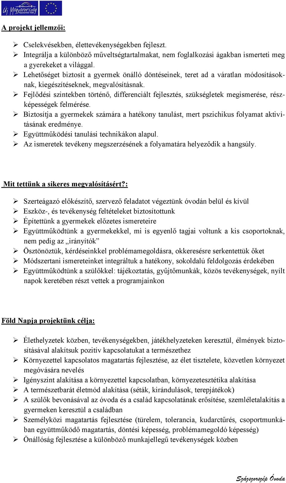 Fejlődési szintekben történő, differenciált fejlesztés, szükségletek megismerése, részképességek felmérése.