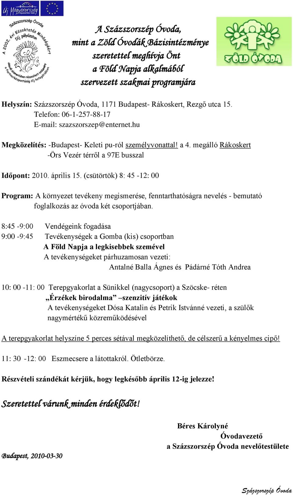 (csütörtök) 8: 45-12: 00 Program: A környezet tevékeny megismerése, fenntarthatóságra nevelés - bemutató foglalkozás az óvoda két csoportjában.