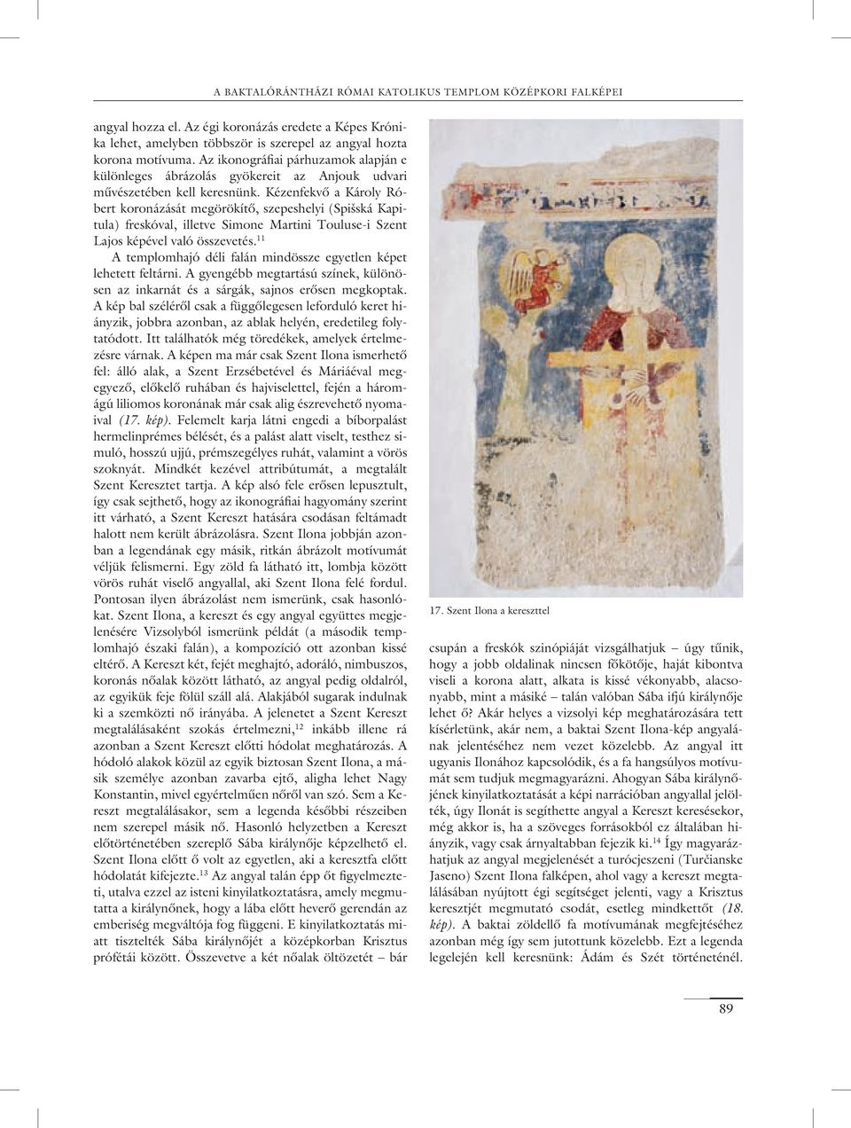 Kézenfekvô a Károly Róbert koronázását megörökítô, szepeshelyi (Spišská Kapitula) freskóval, illetve Simone Martini Touluse-i Szent Lajos képével való összevetés.