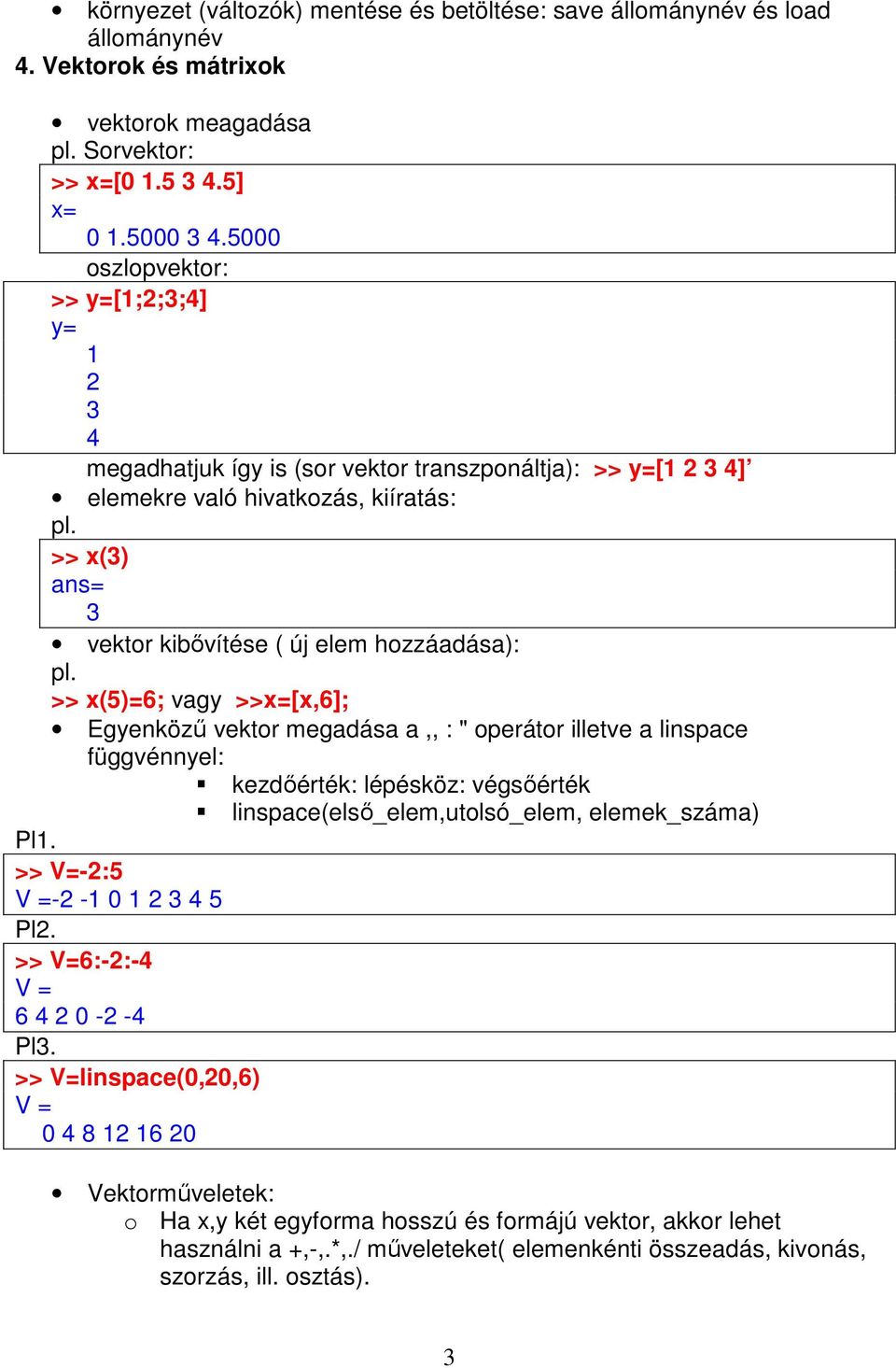 >> x(3) ans= 3 vektor kibővítése ( új elem hozzáadása): pl.