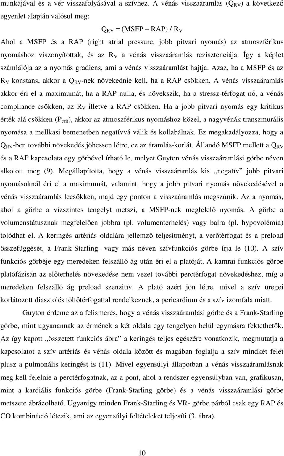 viszonyítottak, és az R V a vénás visszaáramlás rezisztenciája. Így a képlet számlálója az a nyomás gradiens, ami a vénás visszaáramlást hajtja.
