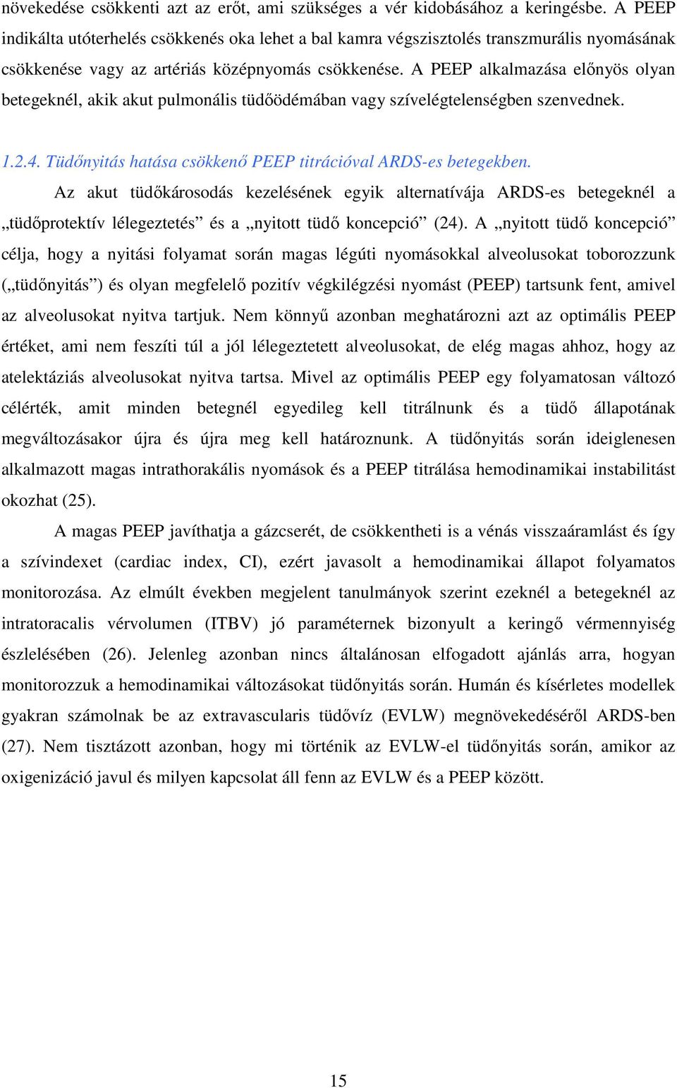 A PEEP alkalmazása előnyös olyan betegeknél, akik akut pulmonális tüdőödémában vagy szívelégtelenségben szenvednek. 1.2.4. Tüdőnyitás hatása csökkenő PEEP titrációval ARDS-es betegekben.