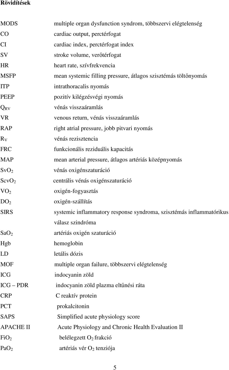 töltőnyomás intrathoracalis nyomás pozitív kilégzésvégi nyomás vénás visszaáramlás venous return, vénás visszaáramlás right atrial pressure, jobb pitvari nyomás vénás rezisztencia funkcionális