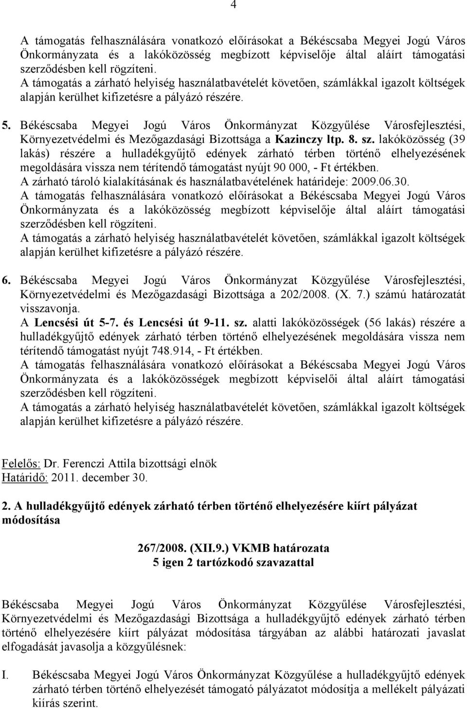 Békéscsaba Megyei Jogú Város Önkormányzat Közgyűlése Városfejlesztési, Környezetvédelmi és Mezőgazdasági Bizottsága a Kazinczy ltp. 8. sz.