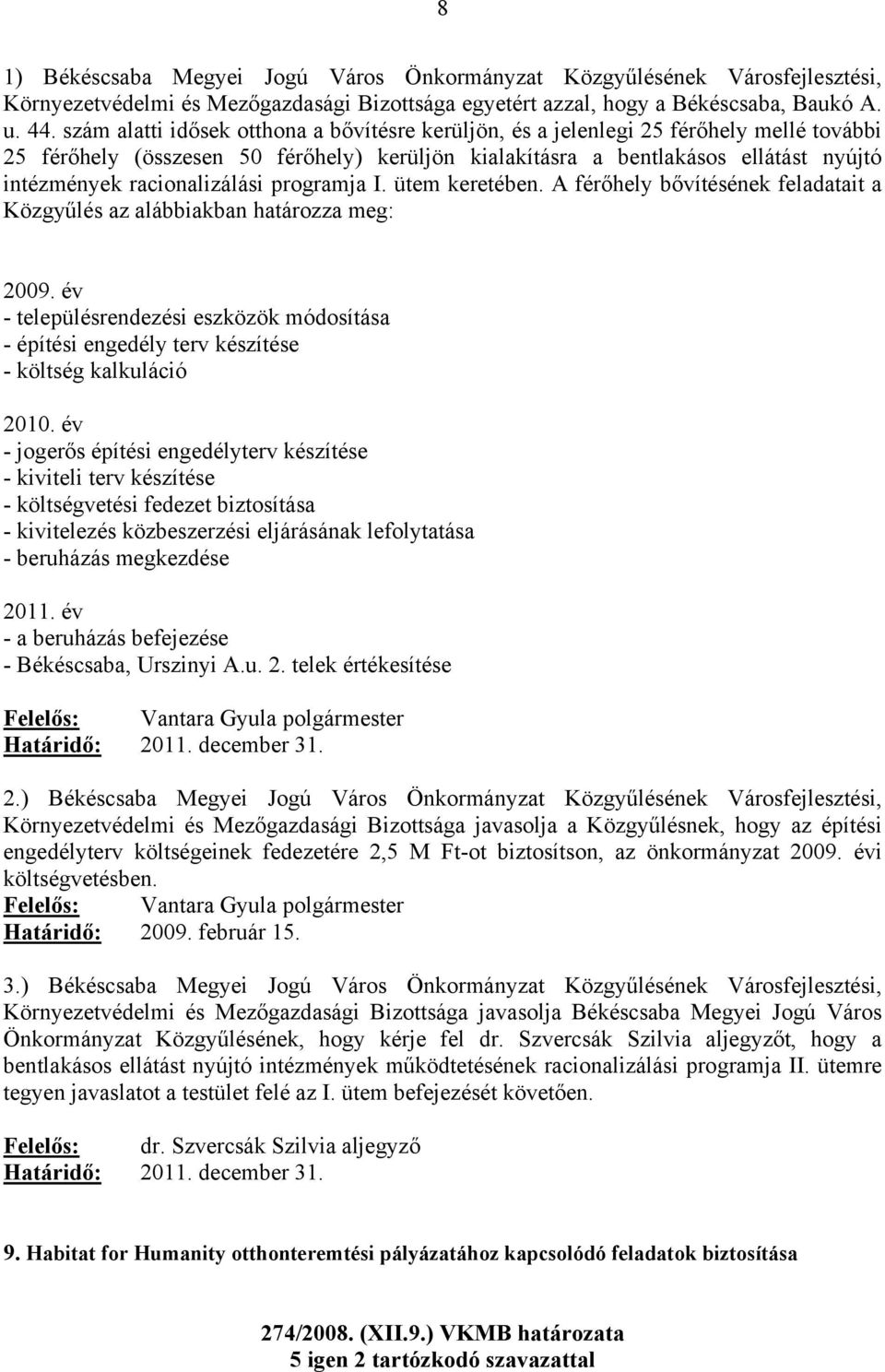 racionalizálási programja I. ütem keretében. A férőhely bővítésének feladatait a Közgyűlés az alábbiakban határozza meg: 2009.