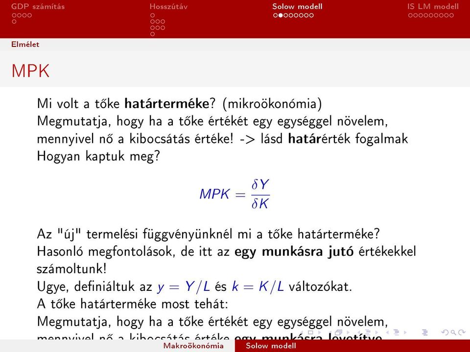 -> lásd határérték fogalmak Hogyan kaptuk meg? MPK = δy δk Az "új" termelési függvényünknél mi a t ke határterméke?