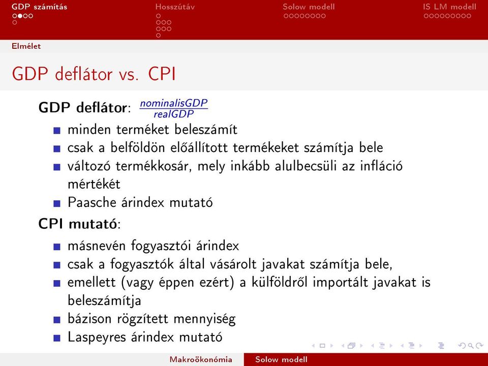 számítja bele változó termékkosár, mely inkább alulbecsüli az ináció mértékét Paasche árindex mutató CPI