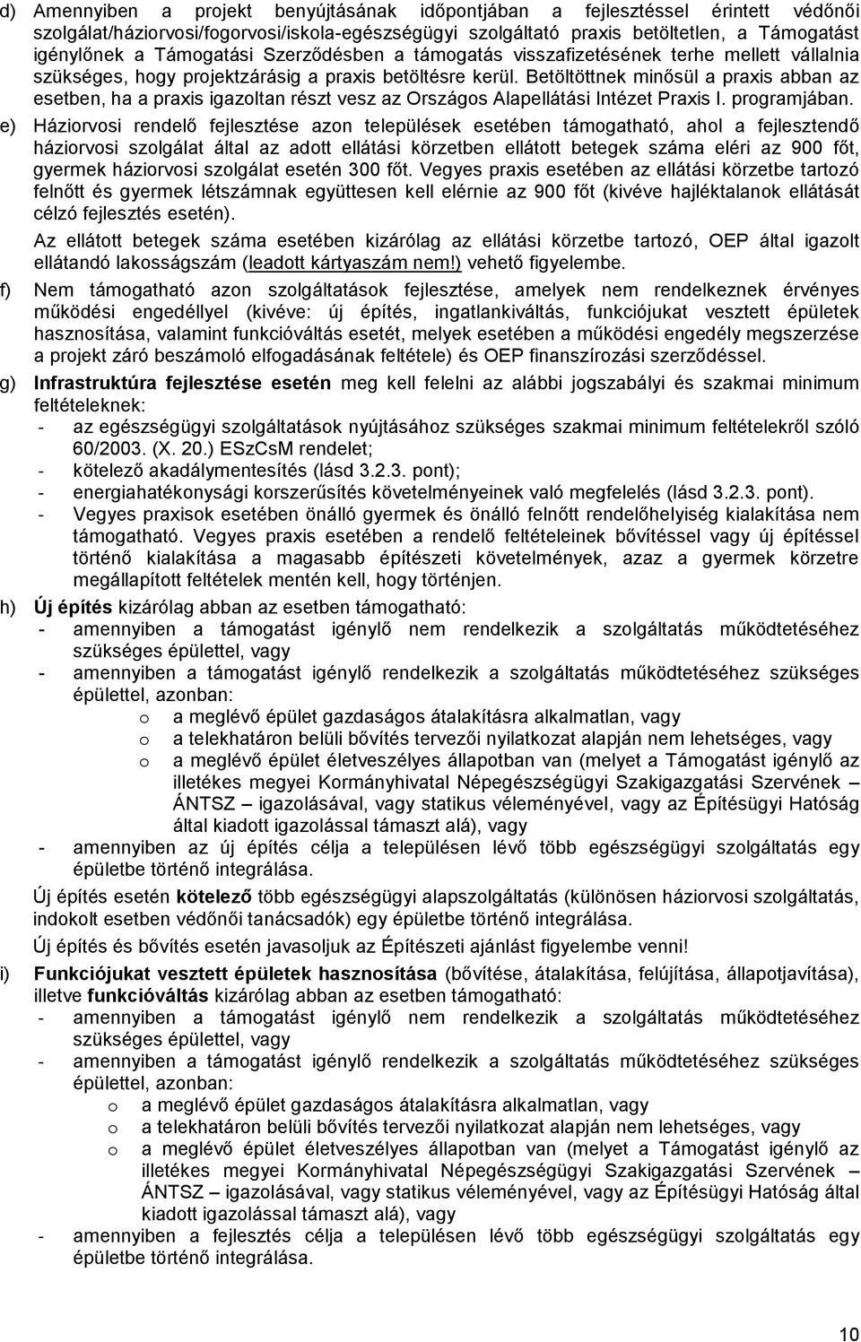 Betöltöttnek minősül a praxis abban az esetben, ha a praxis igazoltan részt vesz az Országos Alapellátási Intézet Praxis I. programjában.