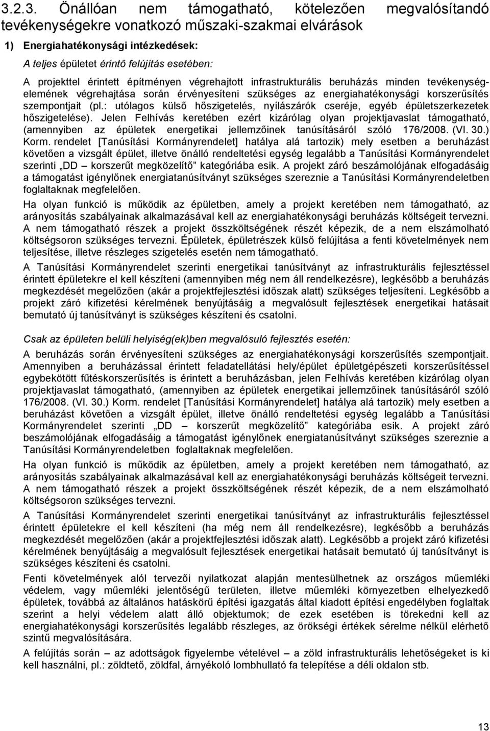 : utólagos külső hőszigetelés, nyílászárók cseréje, egyéb épületszerkezetek hőszigetelése).