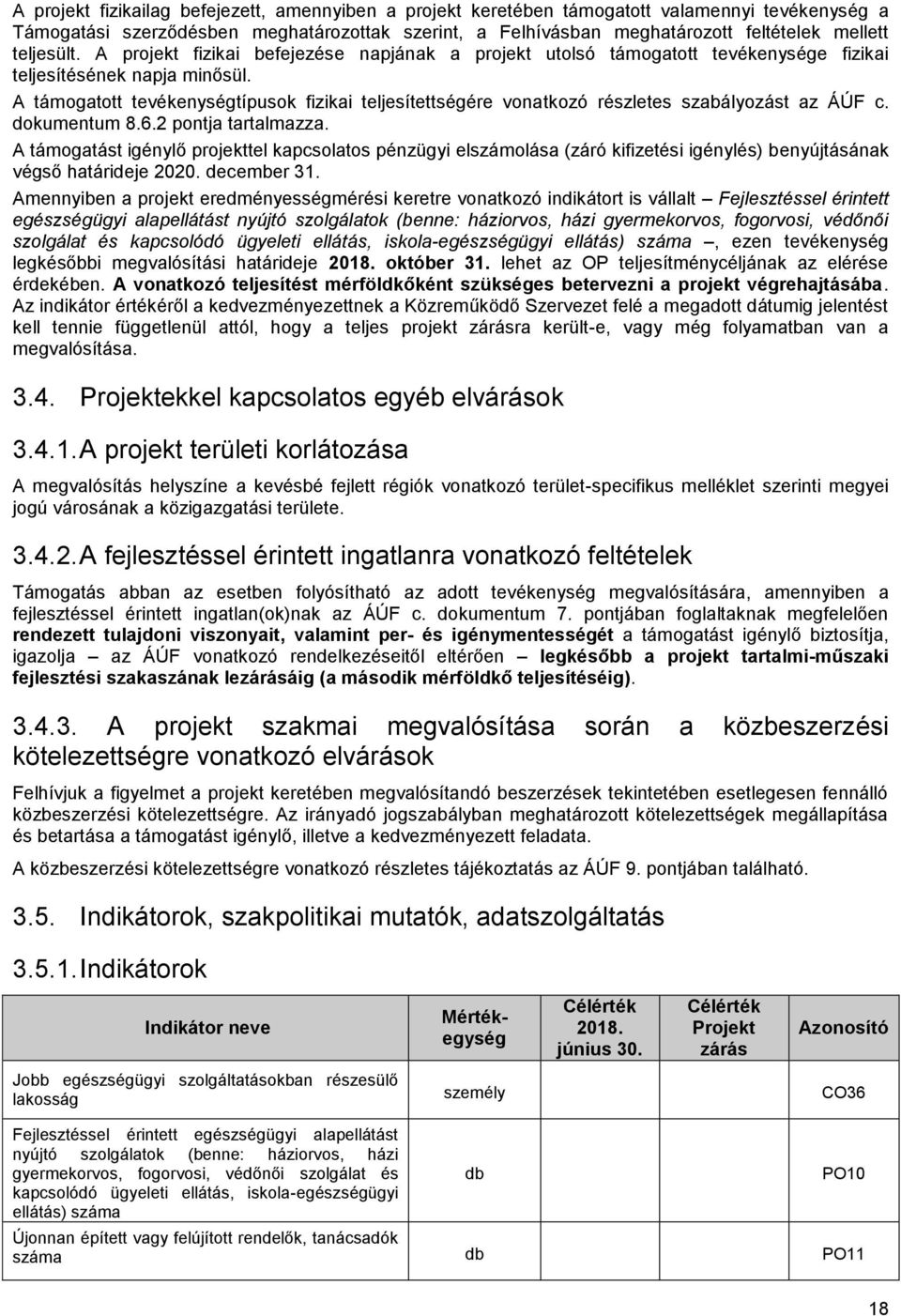 A támogatott tevékenységtípusok fizikai teljesítettségére vonatkozó részletes szabályozást az ÁÚF c. dokumentum 8.6.2 pontja tartalmazza.