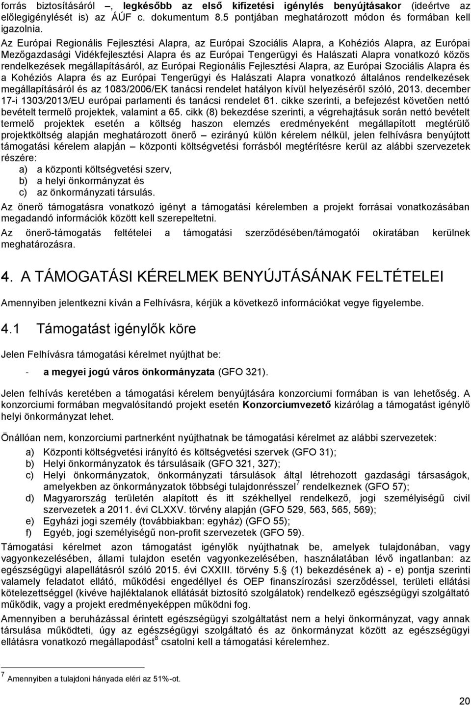 rendelkezések állapításáról, az Európai Regionális Fejlesztési Alapra, az Európai Szociális Alapra és a Kohéziós Alapra és az Európai Tengerügyi és Halászati Alapra vonatkozó általános rendelkezések