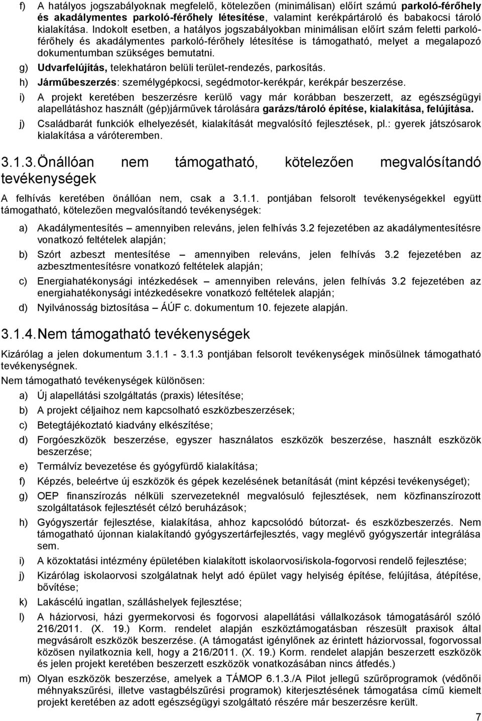 bemutatni. g) Udvarfelújítás, telekhatáron belüli terület-rendezés, parkosítás. h) Járműbeszerzés: személygépkocsi, segédmotor-kerékpár, kerékpár beszerzése.