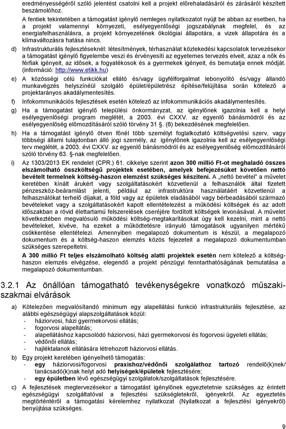 projekt környezetének ökológiai állapotára, a vizek állapotára és a klímaváltozásra hatása nincs.