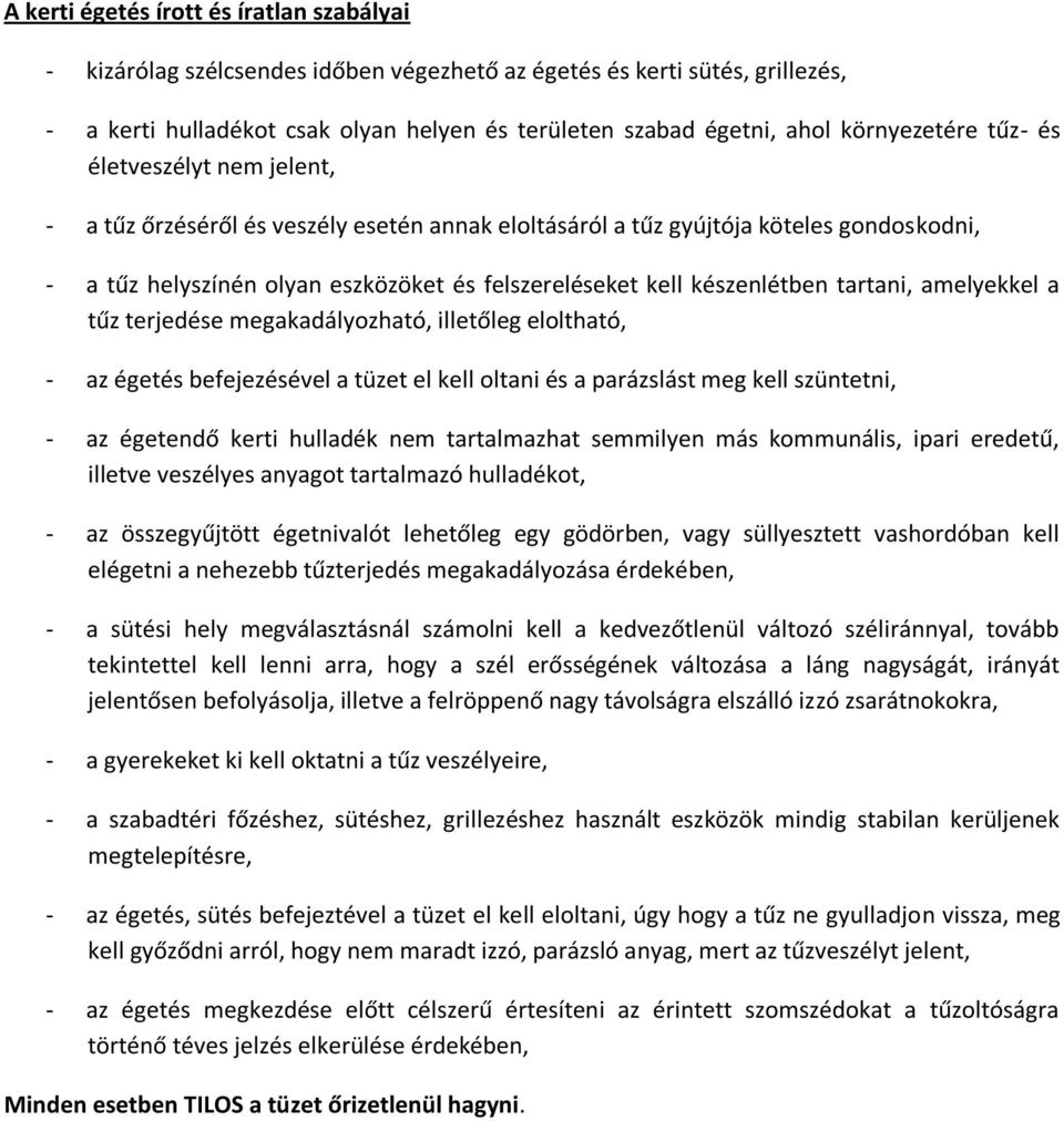 készenlétben tartani, amelyekkel a tűz terjedése megakadályozható, illetőleg eloltható, - az égetés befejezésével a tüzet el kell oltani és a parázslást meg kell szüntetni, - az égetendő kerti