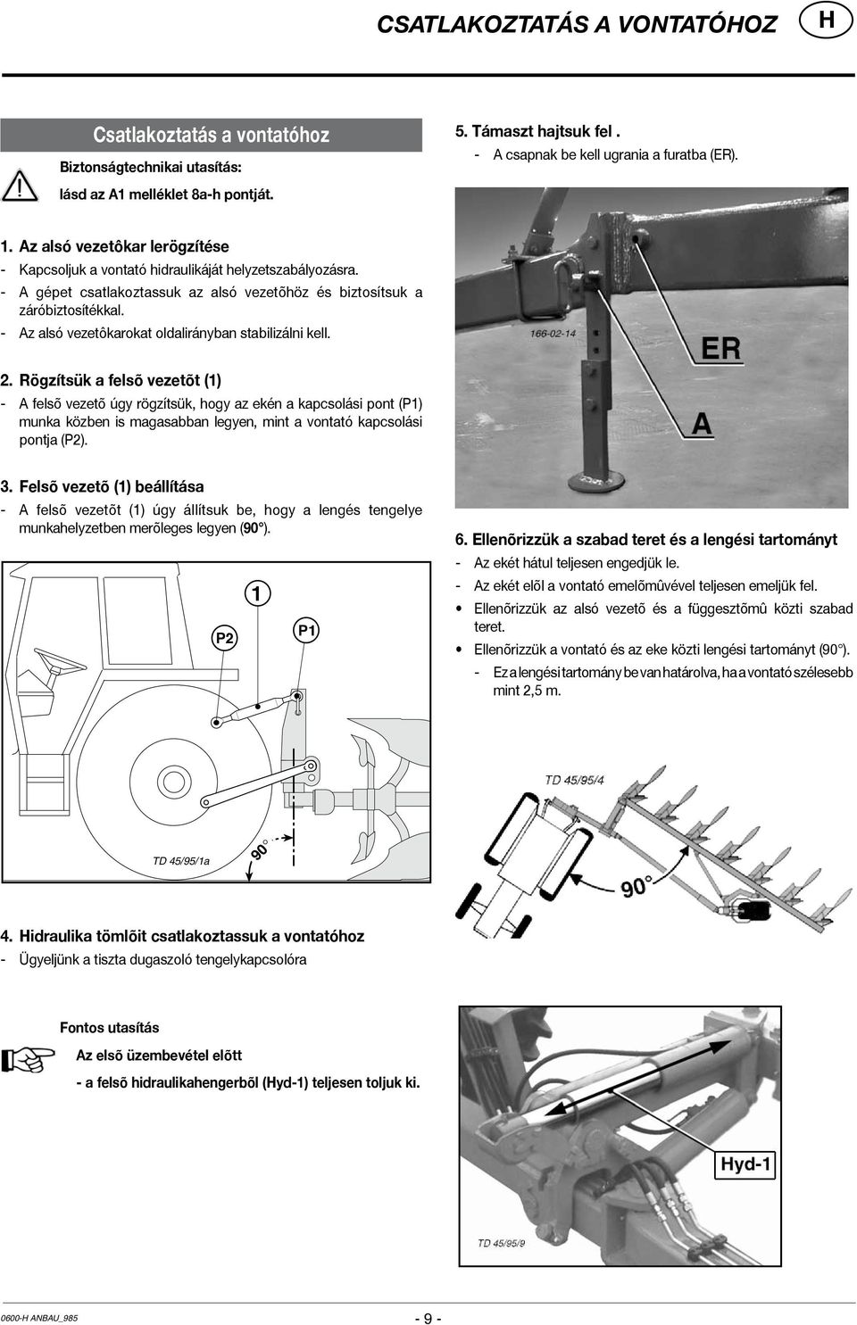 - Az alsó vezetôkarokat oldalirányban stabilizálni kell. 2.
