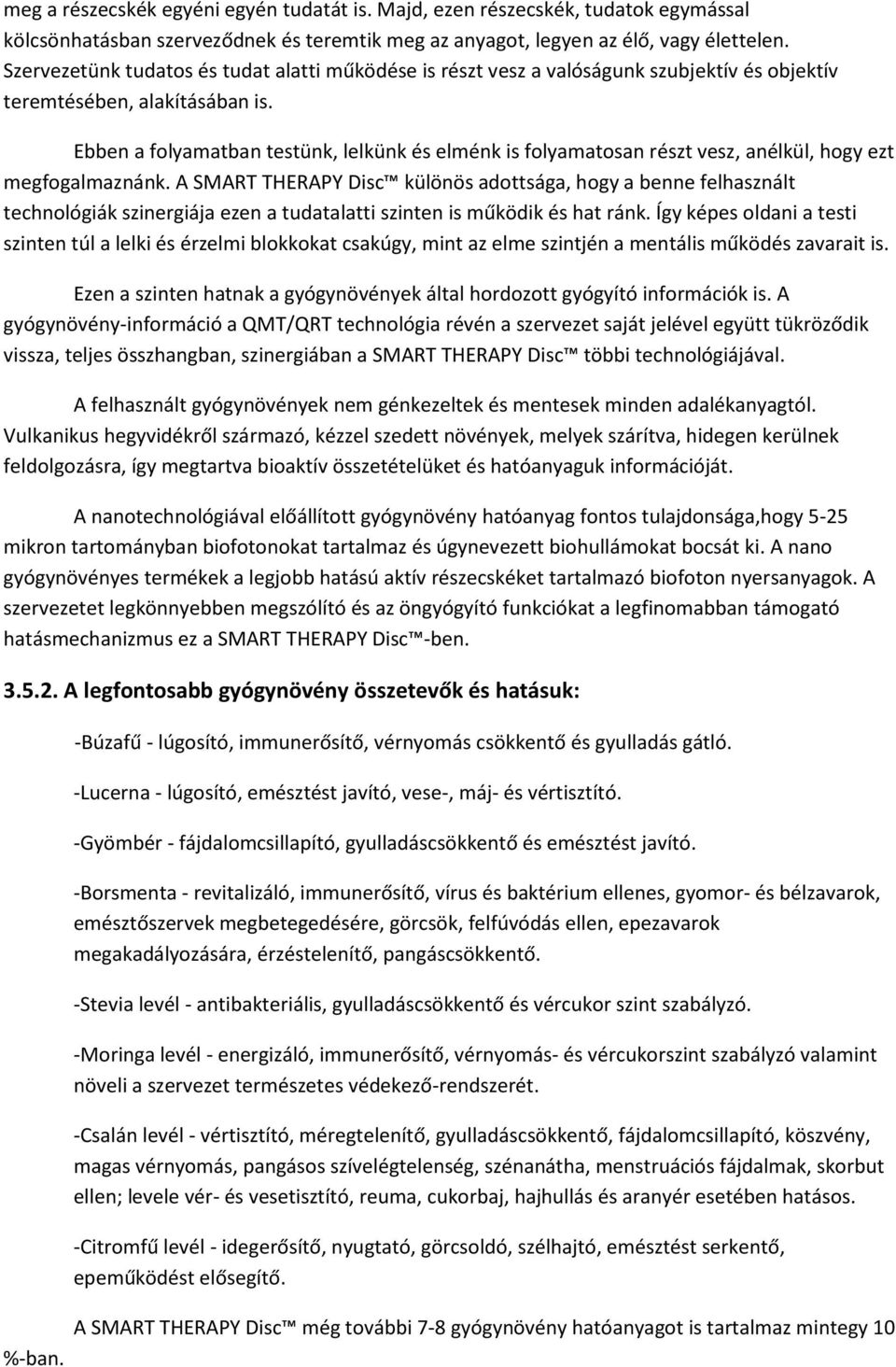 Ebben a folyamatban testünk, lelkünk és elménk is folyamatosan részt vesz, anélkül, hogy ezt megfogalmaznánk.