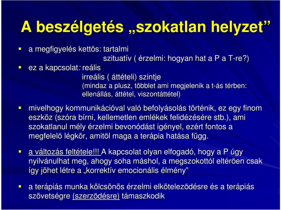 cióval való befolyásol solás s törtt rténik, ez egy finom eszköz z (szóra bírni, b kellemetlen emlékek felidézésére stb.