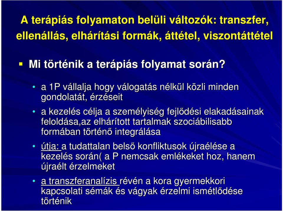 a 1P vállalja v hogy válogatv logatás s nélkn lkül l közli k minden gondolatát, t, érzéseit a kezelés s célja c a személyis lyiség g fejlıdési elakadásainak