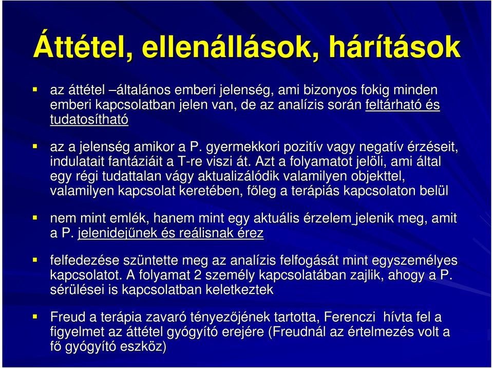 Azt a folyamatot jelöli, li, ami által egy régi r tudattalan vágy v aktualizálódik valamilyen objekttel, valamilyen kapcsolat keretében, fıleg f a terápi piás s kapcsolaton belül nem mint emlék,