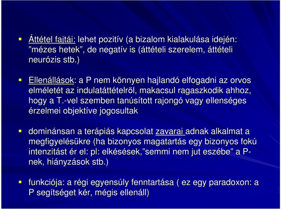 -vel szemben tanúsított tott rajongó vagy ellenséges érzelmei objektíve jogosultak dominánsan nsan a terápi piás s kapcsolat zavarai adnak alkalmat a megfigyelésükre (ha bizonyos