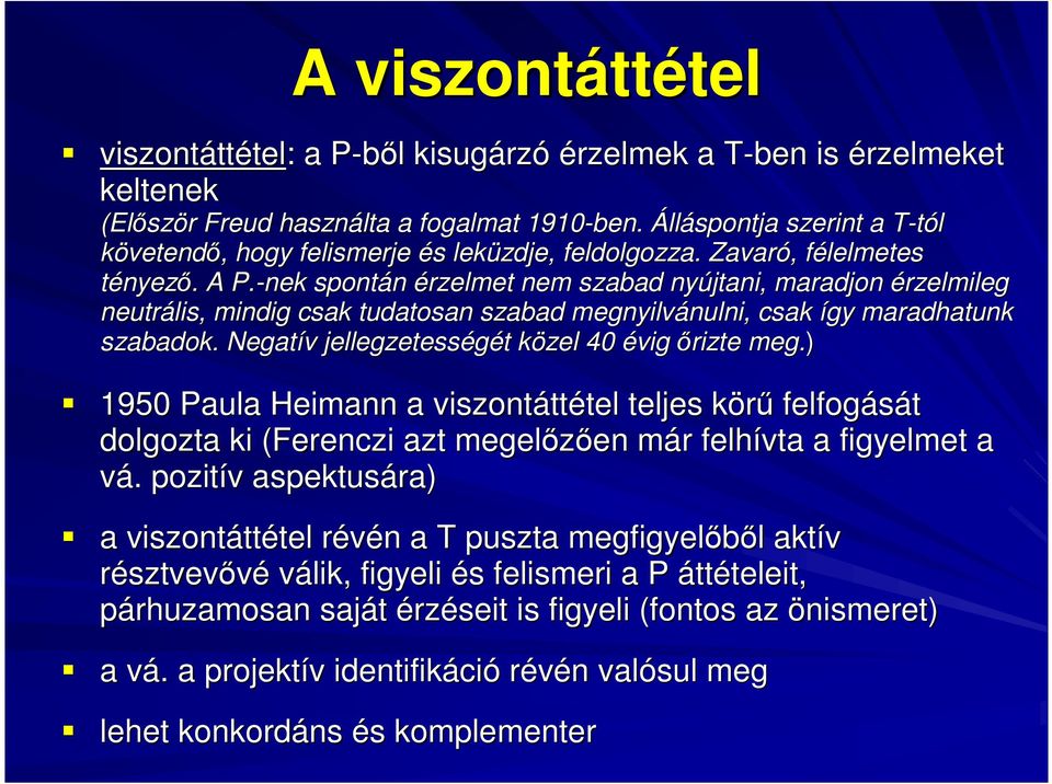 -nek spontán érzelmet nem szabad nyújtani, maradjon érzelmileg neutrális, mindig csak tudatosan szabad megnyilvánulni, nulni, csak így maradhatunk szabadok.