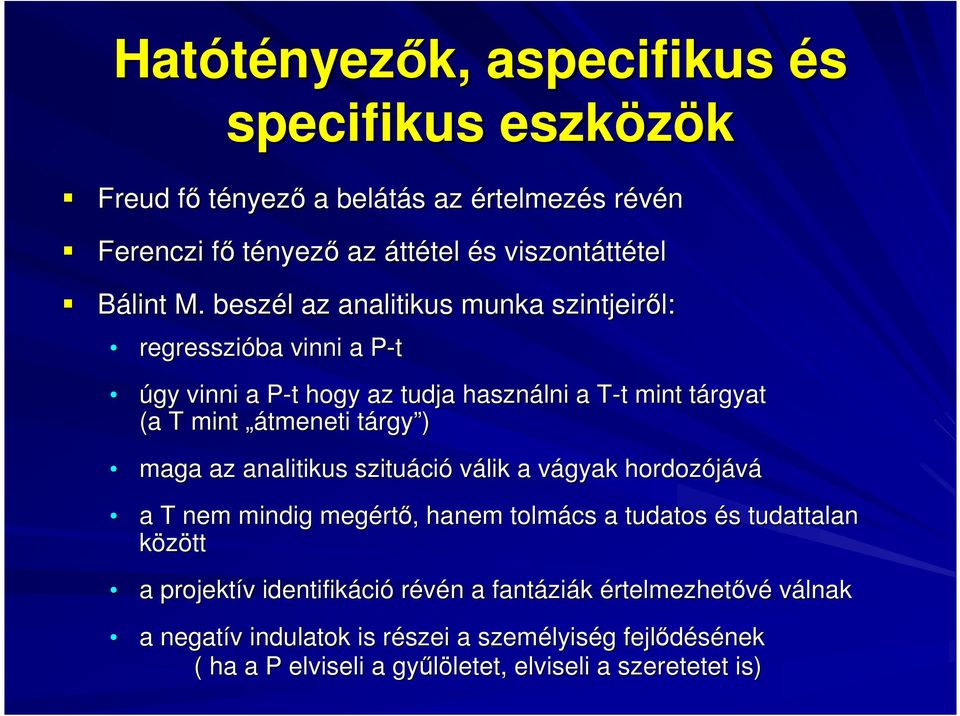 beszél l az analitikus munka szintjeirıl: regresszióba vinni a P-tP úgy vinni a P-t P t hogy az tudja használni a T-t T t mint tárgyatt (a T mint átmeneti tárgyt rgy ) maga