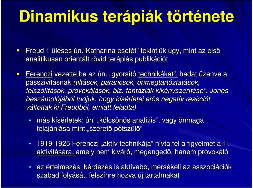 . Jones beszámol molójából l tudjuk, hogy kísérletei k erıs s negatív v reakciót váltottak ki Freudból, emiatt feladta) más s kísérletek: k ún.