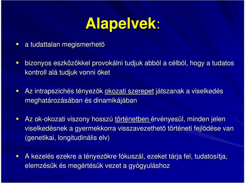 hosszú történetben érvényesül, minden jelen viselkedésnek snek a gyermekkorra visszavezethetı történeti fejlıdése van (genetikai, longitudinális lis