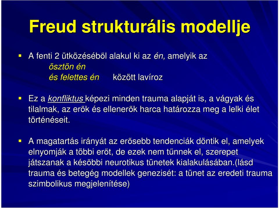 A magatartás s irány nyát t az erısebb tendenciák k döntik d el, amelyek elnyomják k a többi t erıt, de ezek nem tőnnek t el, szerepet