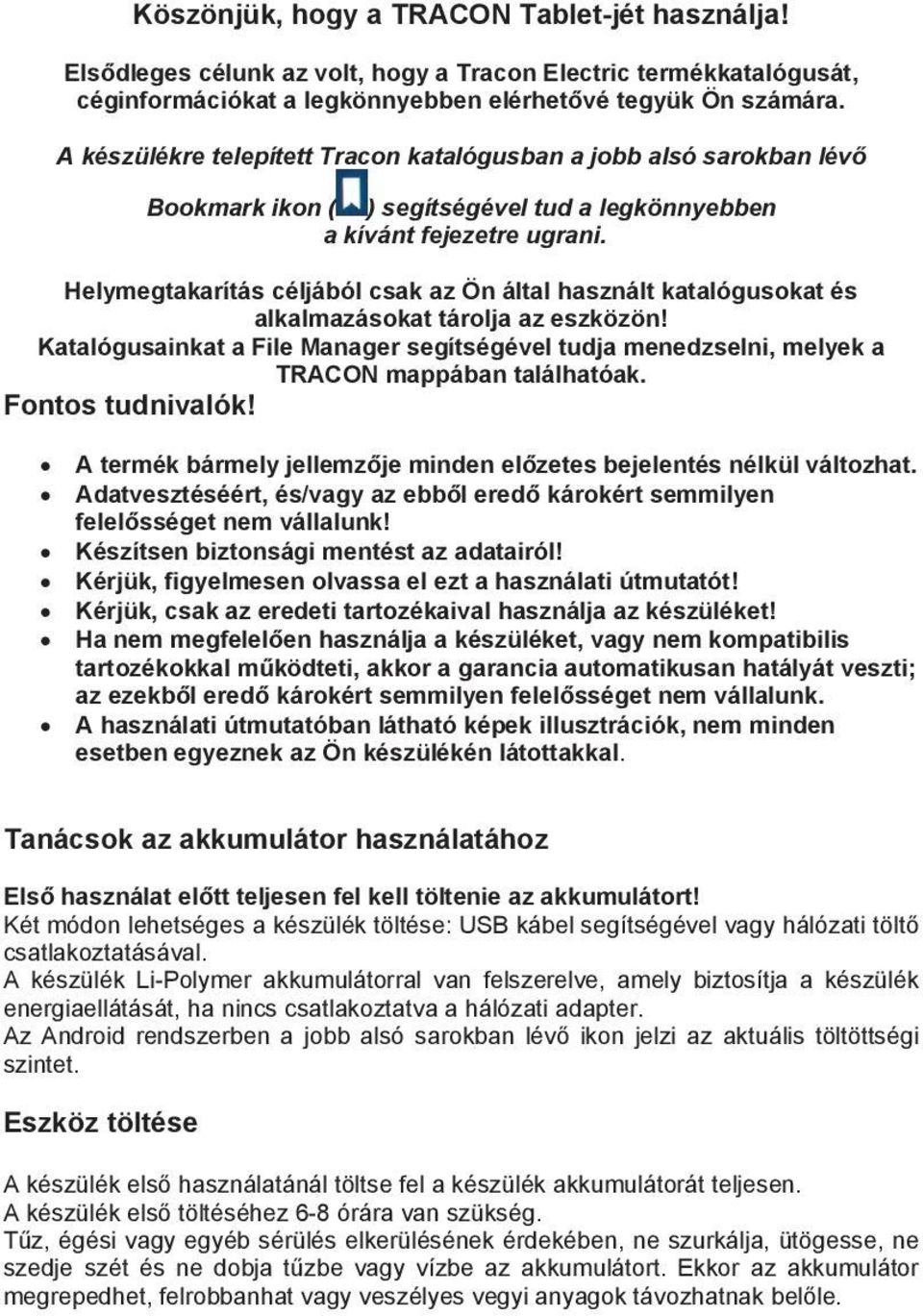 Helymegtakarítás céljából csak az Ön által használt katalógusokat és alkalmazásokat tárolja az eszközön!