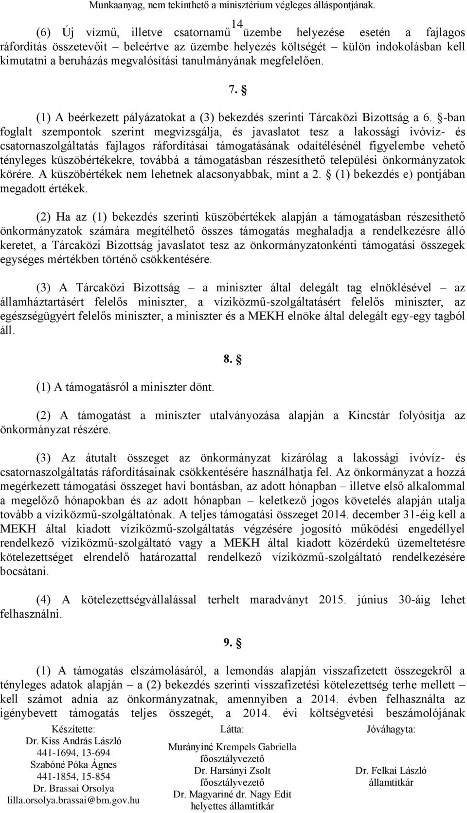 -ban foglalt szempontok szerint megvizsgálja, és javaslatot tesz a lakossági ivóvíz- és csatornaszolgáltatás fajlagos ráfordításai támogatásának odaítélésénél figyelembe vehető tényleges