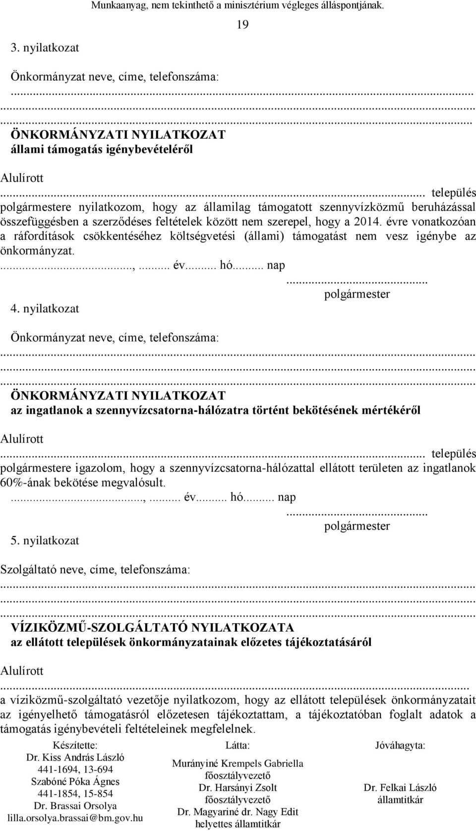 évre vonatkozóan a ráfordítások csökkentéséhez költségvetési (állami) támogatást nem vesz igénybe az önkormányzat....,... év... hó... nap... polgármester 4.