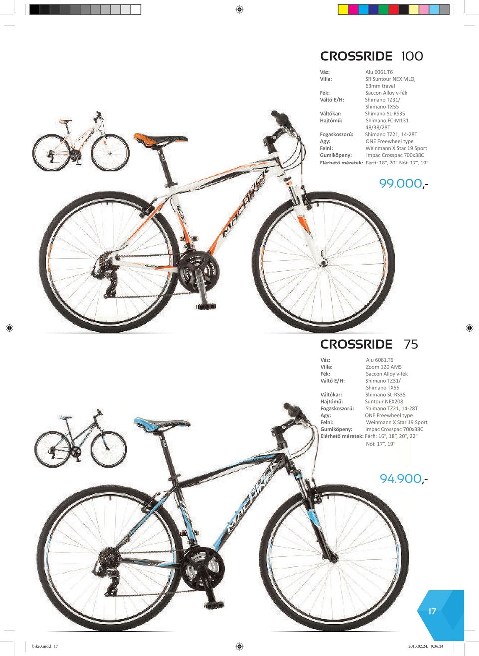 TZ21, 14-28T Agy: ONE Freewheel type Felni: Weinmann X Star 19 Sport Gumiköpeny: Impac Crosspac 700x38C Elérhető méretek: Férfi: 18, 20 Női: 17, 19 CrOssrIDE 75 Váz: Alu 6061.