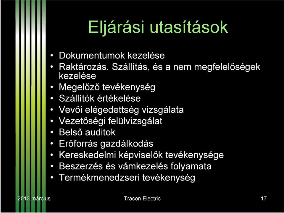 Vevői elégedettség vizsgálata Vezetőségi felülvizsgálat Belső auditok Erőforrás