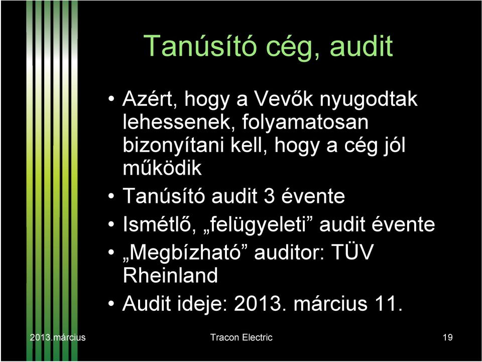 audit 3 évente Ismétlő, felügyeleti audit évente Megbízható