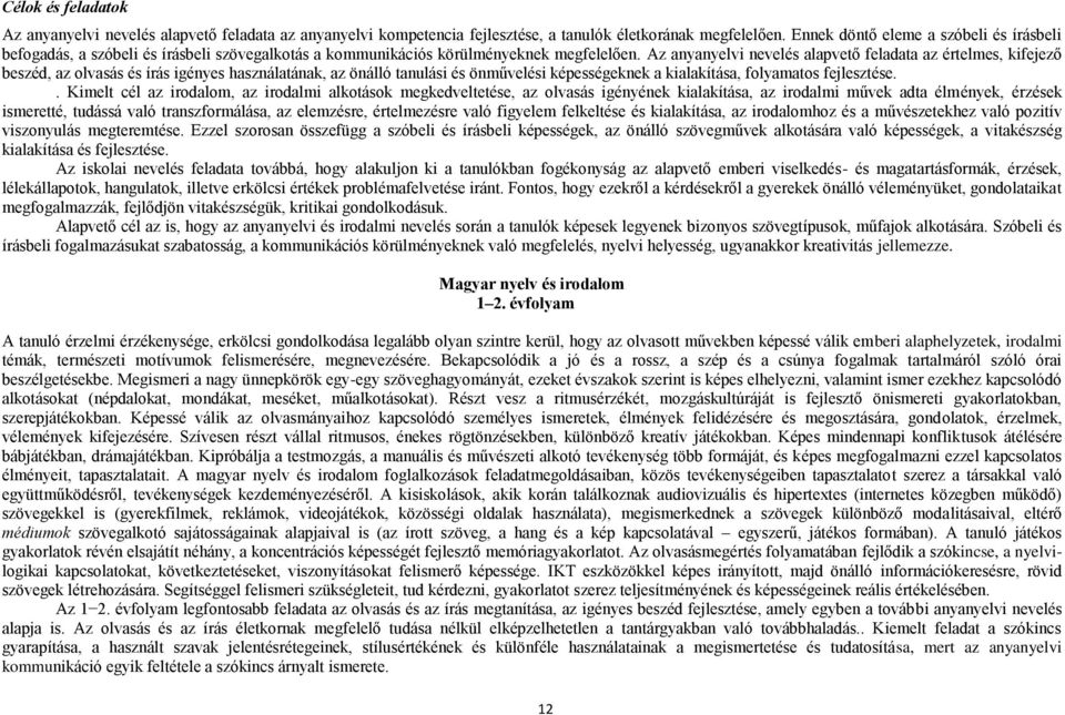 Az anyanyelvi nevelés alapvető feladata az értelmes, kifejező beszéd, az olvasás és írás igényes használatának, az önálló tanulási és önművelési képességeknek a kialakítása, folyamatos fejlesztése.