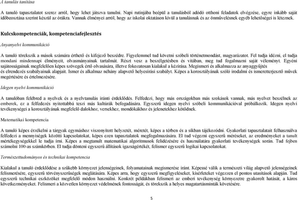 Vannak élményei arról, hogy az iskolai oktatáson kívül a tanulásnak és az önművelésnek egyéb lehetőségei is léteznek.