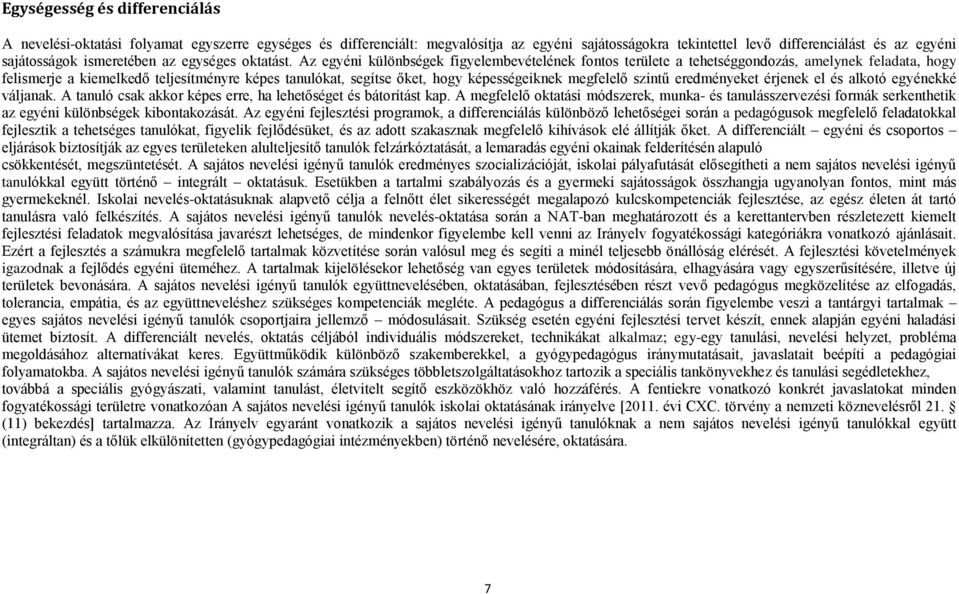 Az egyéni különbségek figyelembevételének fontos területe a tehetséggondozás, amelynek feladata, hogy felismerje a kiemelkedő teljesítményre képes tanulókat, segítse őket, hogy képességeiknek