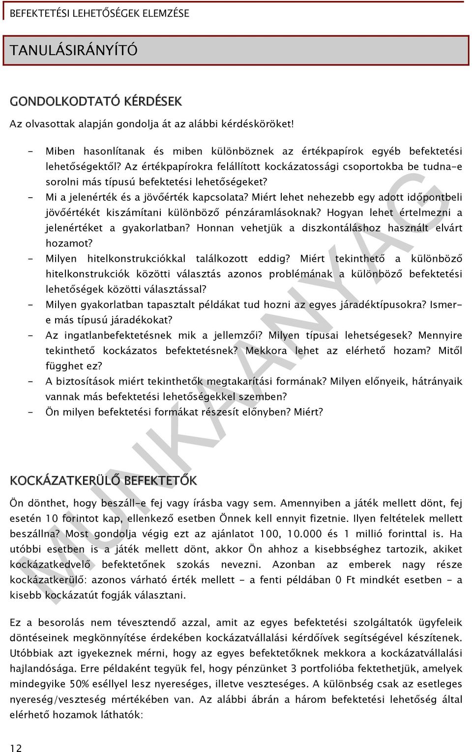 Miért lehet nehezebb egy adott időpontbeli jövőértékét kiszámítani különböző pénzáramlásoknak? Hogyan lehet értelmezni a jelenértéket a gyakorlatban?