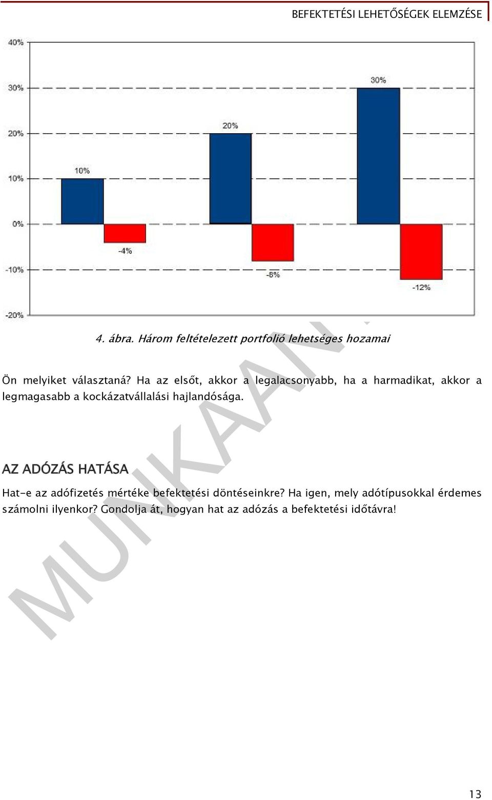 hajlandósága. AZ ADÓZÁS HATÁSA Hat-e az adófizetés mértéke befektetési döntéseinkre?