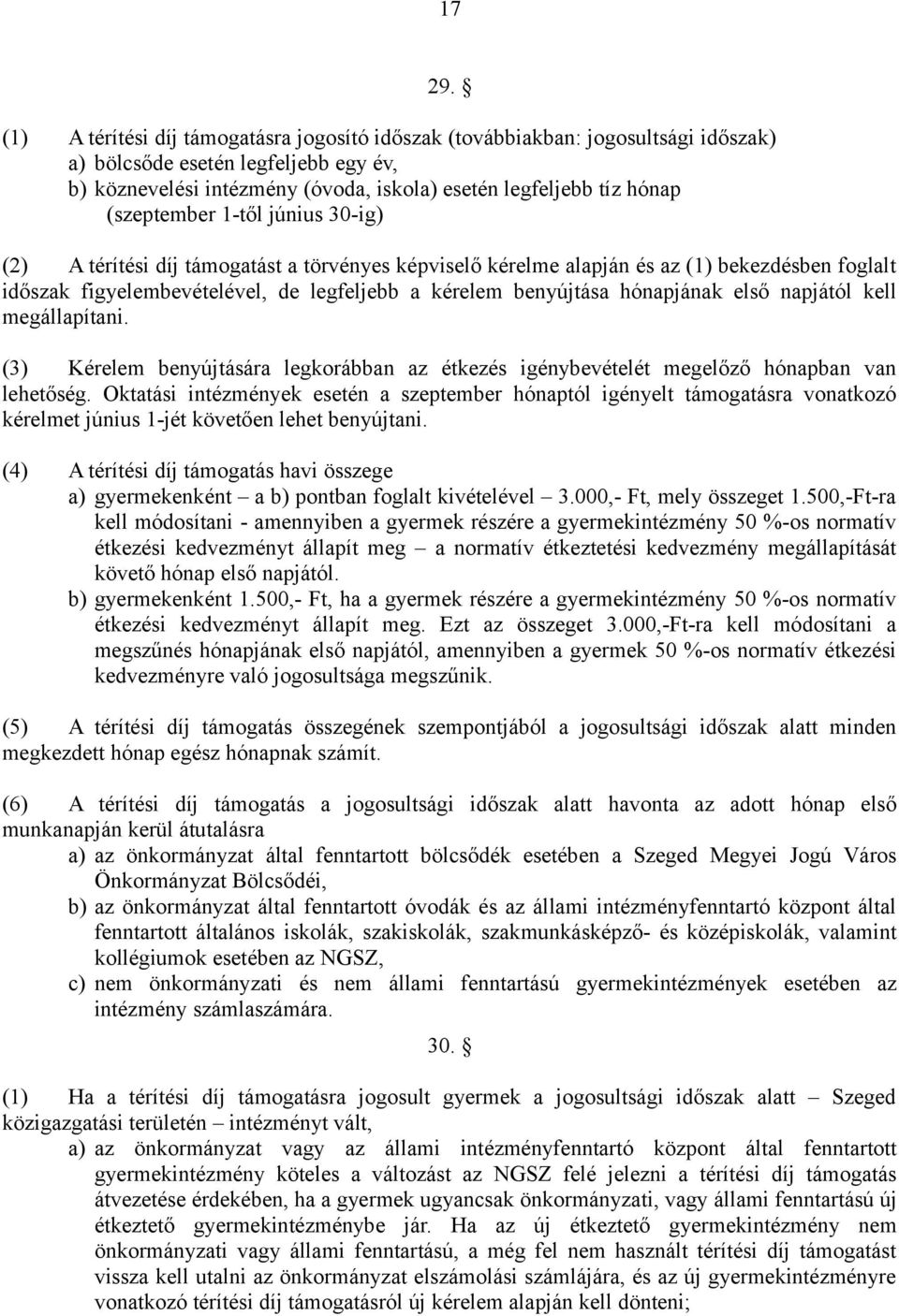 (szeptember 1-től június 30-ig) (2) A térítési díj támogatást a törvényes képviselő kérelme alapján és az (1) bekezdésben foglalt időszak figyelembevételével, de legfeljebb a kérelem benyújtása