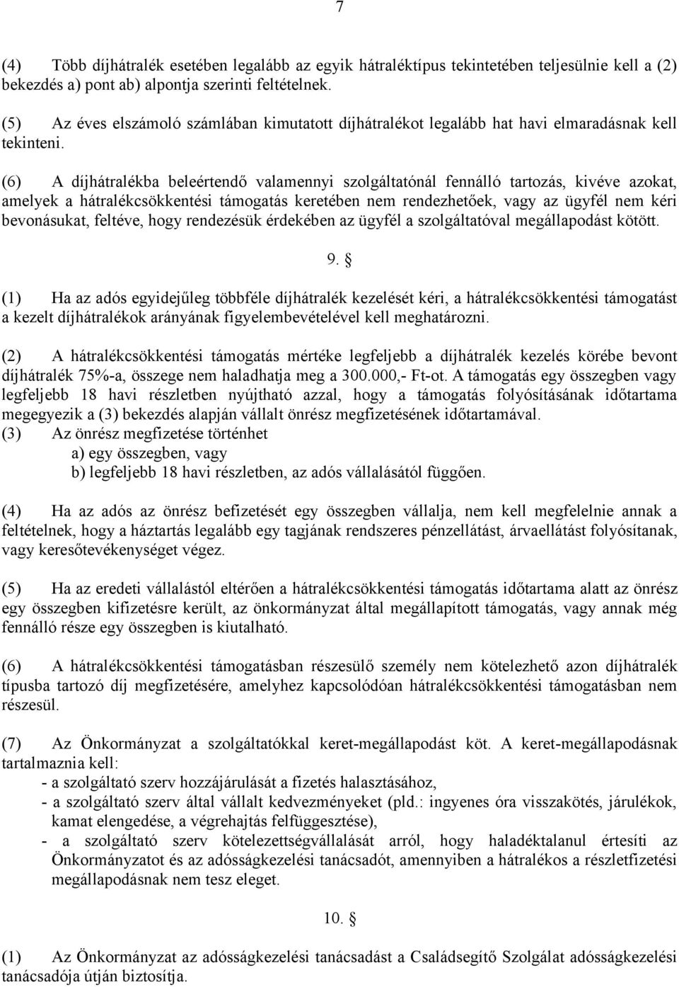 (6) A díjhátralékba beleértendő valamennyi szolgáltatónál fennálló tartozás, kivéve azokat, amelyek a hátralékcsökkentési támogatás keretében nem rendezhetőek, vagy az ügyfél nem kéri bevonásukat,